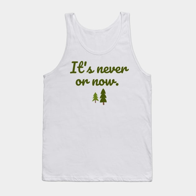 It's never or now. Tank Top by Stars Hollow Mercantile